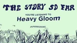 The Story So Far "Heavy Gloom"
