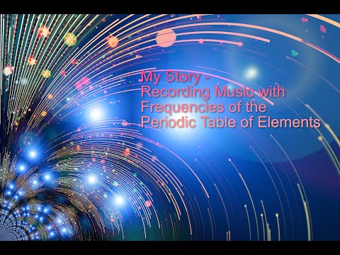My Story - Recording Music with Frequencies of the Periodic Table of Elements