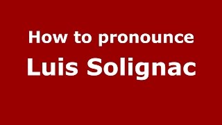How to pronounce Luis Solignac