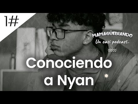 ENTREVISTA A NYAN ROSE🎙️​  | MAMAGÜEBIANDO: Un casi podcast.. 1#