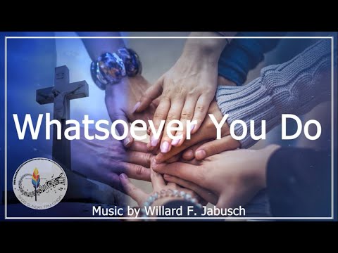 Whatsoever You Do (to the least of my people) | Willard Jabusch | Choir w/Lyrics | Sunday 7pm Choir