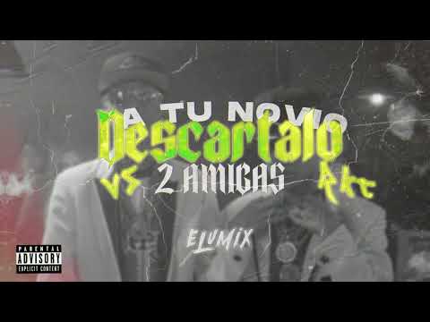 A TU NOVIO DESCARTALO VS 2 AMIGAS - RKT - ELUMIX