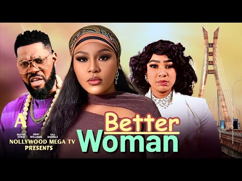 BETTER WOMAN - 2025 NIGERIAN FILM - DESTINY ETIKO, OLA DANIELS & JERRY WILLIAMS