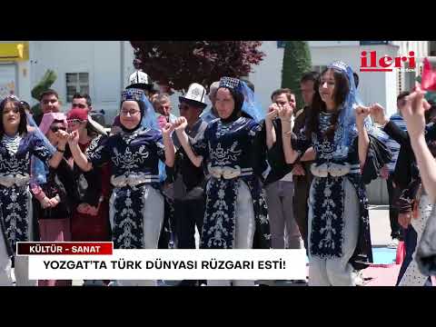 Yozgat’ta Türk Dünyası rüzgarı esti! | İleri Gazetesi