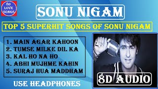 Best of Sonu Nigam 8D Audio Songs  Top 5 Superhit 