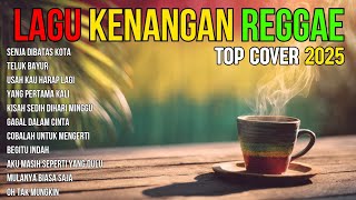 Download lagu LAGU KENANGAN VERSI REGGAE 🌴 COVER NOSTALGIA INDONESIA TERBAIK BUAT SANTAI & HEALING mp3