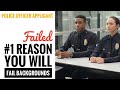 The Top Reason Applicants FAIL A POLICE Background INVESTIGATION ️