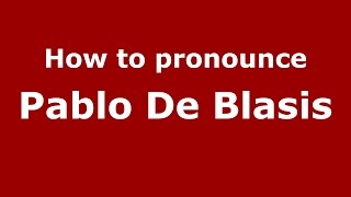 How to pronounce Pablo De Blasis