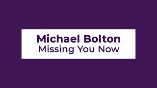 Michael Bolton - Missing You Now (Lyrics)
