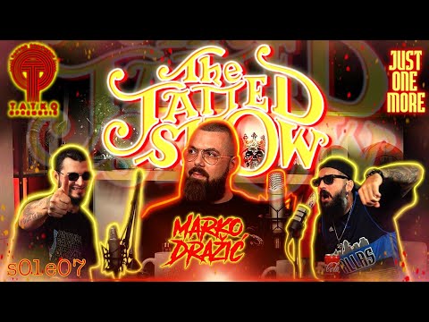 THE TATTED SHOW - Zujanje sa Markom Dražićem (s01e07)