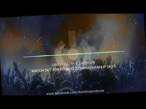 MAJOR LAZER & GARMIANI - WATCH OUT FOR VOODOO ( DOMIINO MASHUP2K17)