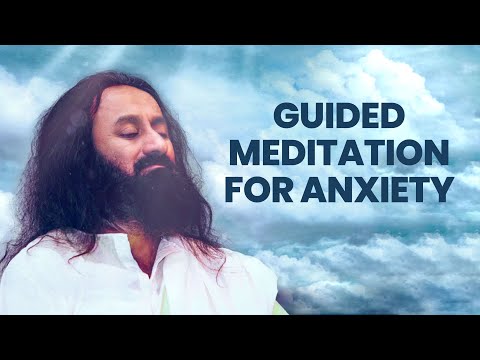 Guided Meditation To Deal With Anxiety | Gurudev Sri Sri Ravi Shankar Video