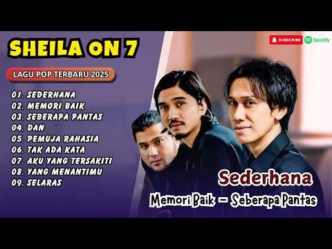 Sheila On 7 - SEDERHANA - MEMORI BAIK - SEBERAPA PANTAS - DAN - PEMUJA RAHASIA | LAGU POP TERBARU