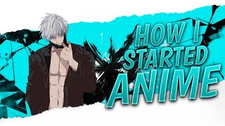 HOW I STARTED ANIME || IANIME