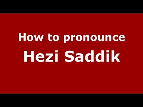 How to pronounce Hezi Saddik (Arabic/Iraq) - PronounceNames.com