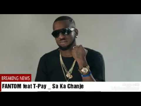 Sa ka chanje ( Fantom ft T-Pay)