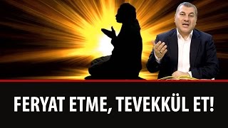 Halil DÜLGAR - Feryat Etme, Tevekkül Et!