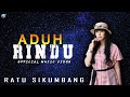 Ratu Sikumbang Aduh Rindu Official Music Video Dangdut Remix Terbaru