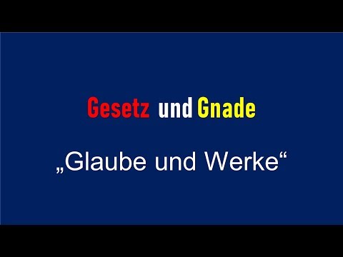 15 Gesetz und Gnade - "Glaube und Werke"