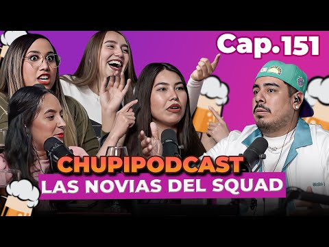 CHUPIPODCAST con las NOVIAS del SQUAD, esto se puso INTENSO!