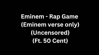 Eminem - Rap Game (Eminem verse only) (FT. 50 Cent) (Uncut/Uncensored)