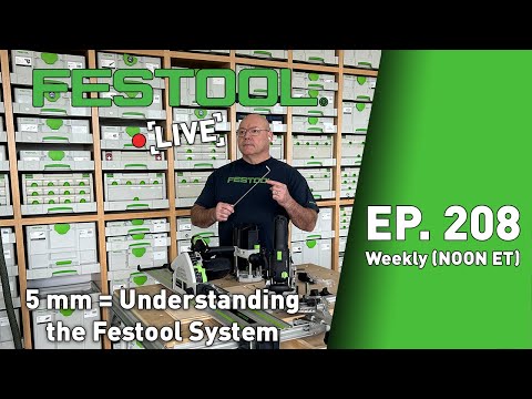 Festool Live Episode 208 - 5mm = Understanding the Festool System