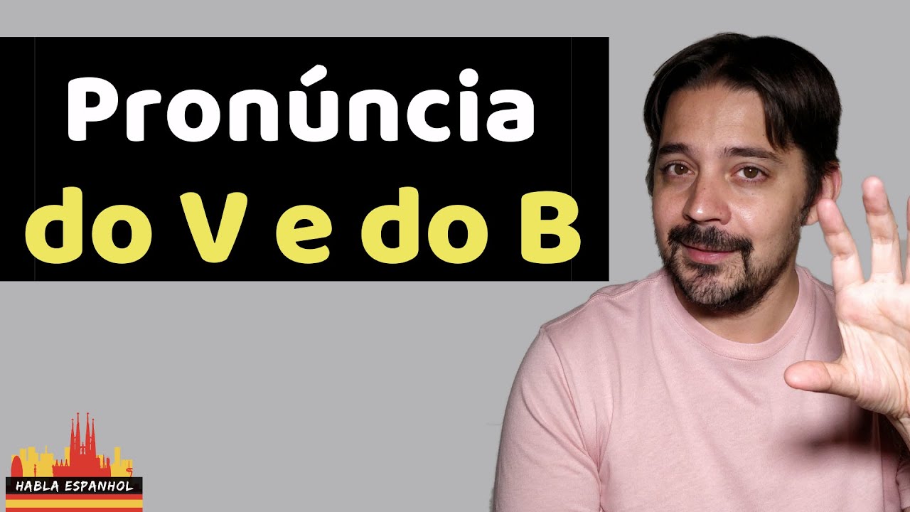 Pronúncia do V e do B  em Espanhol - HablaEspanhol