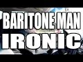 Baritone Man - Ironic(Cover) 