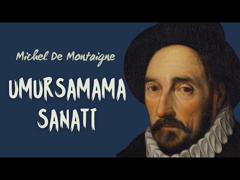 Umursamayı Bıraktığınızda Sonuçlar Gelir - Montaigne'in Felsefesi