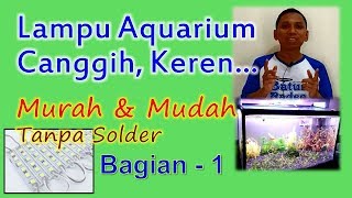 Lampu LED Aquarium TERMUDAH & TERMURAH (Bagian 1 - Penjelasan LED & Power Supply)