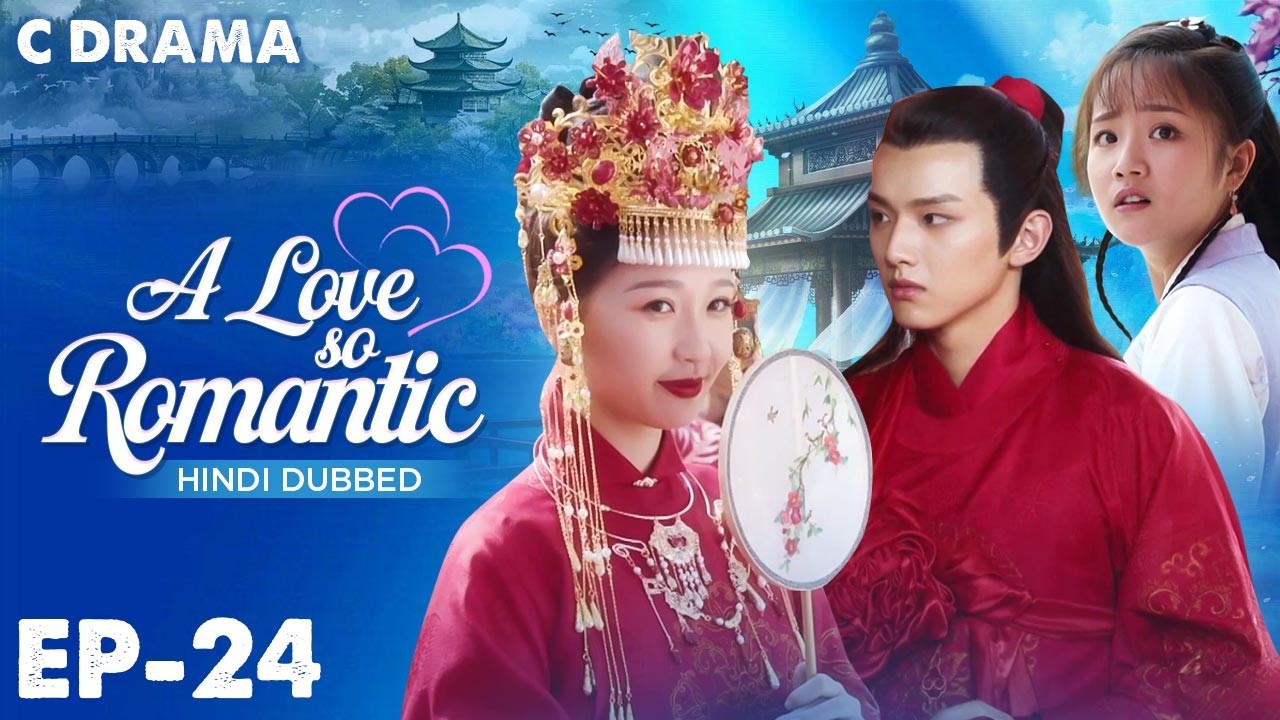 A Love So Romantic – Ep #24 | Hindi Dubbed C Drama | Eng Sub | Chinese Love & Romantic Web Series