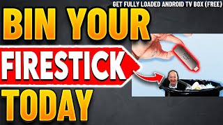 🔴Bin Your Firestick - Use Fully Loaded Android TV Box Instead !