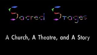 Sacred Stages: A Church, A Theatre, and A Story