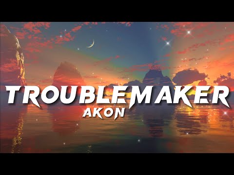 Troublemaker | Akon | Lyrics