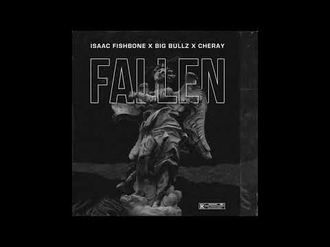 ISAAC FISHBONE x BIG BULLZ x CHERAY - FALLEN (AUDIO)