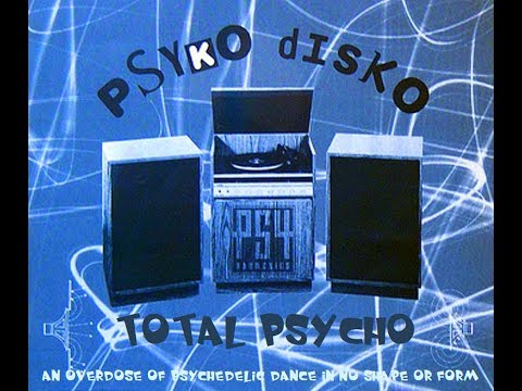 Psyko Disko - Total Psycho (An Overdose of Psychedelic Dance in No Shape or Form)