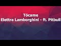 Elettra Lamborghini Tócame Ft Pitbull Lyrics