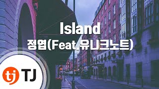 [TJ노래방] Island - 정엽(Feat.유니크노트) (Island - Jung Yup) / TJ Karaoke