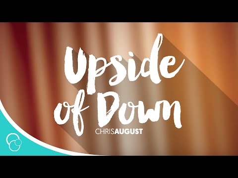 Chris August - The Upside of Down (Lyrics)