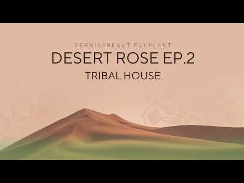 DESERT ROSE EP.2 / Tribal House Mix - Fernisa (TH)
