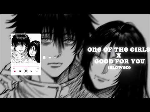 Good For You x One Of The Girls (Slowed)