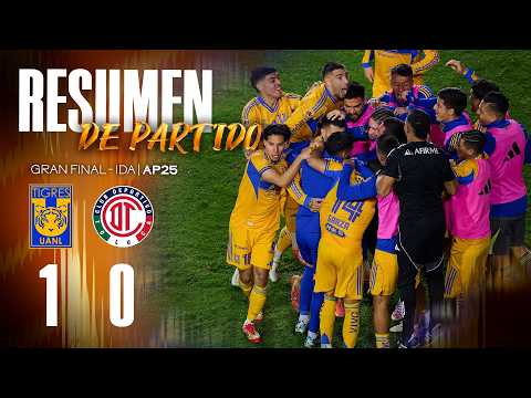 📹 El Resumen | Tigres 1 - 0 Toluca | Gran Final Ida | Apertura 2025