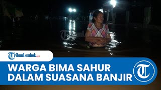 Banjir Tak Kunjung Surut, Warga di Bima Lewati Sahur dalam Suasana Banjir