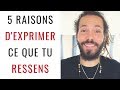 5 raisons d'exprimer son ressenti