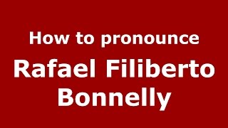 How to pronounce Rafael Filiberto Bonnelly