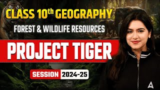 Project Tiger - Forest & Wildlife Resources | Class 10 Geography Chapter 2 | Ujjvala Mam SST