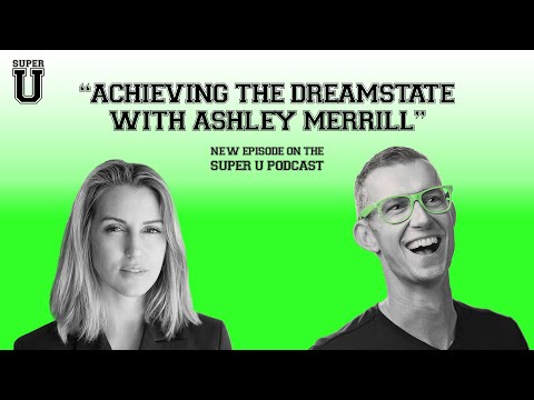 Super U Podcast - Achieving The Dreamstate with Ashley Merrill