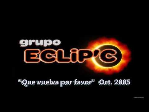 Grupo Eclip'C - Que vuelva por favor -  ( Oct. 2005 )  SL53JL