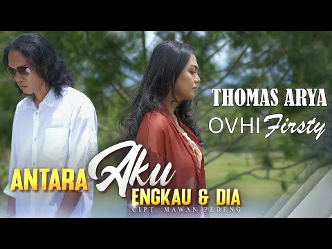 Thomas Arya ft Ovhi Firsty - Antara Aku Engkau dan Dia (Official Lirik Video)