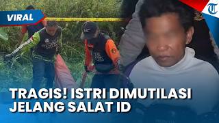 Sadis! Suami Siri di Samarinda Tega Mutilasi Istri Jelang Salat Id demi Kuasai Harta